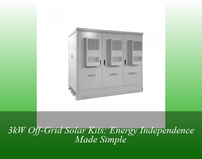 3kW Off-Grid Solar Kits: Energy Independence Made Simple